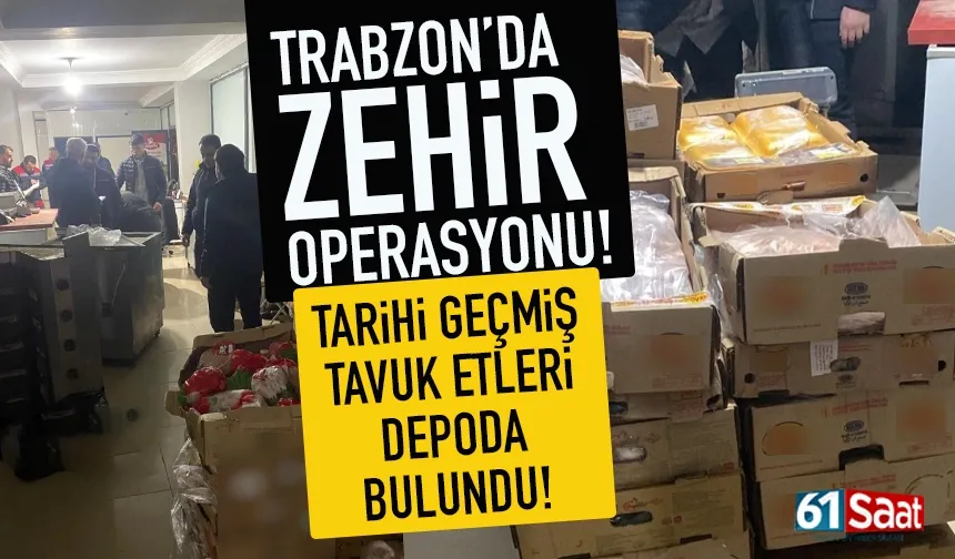 Trabzon'da zehir operasyonu! Tarihi geçmiş tavuk etleri depoda bulundu...