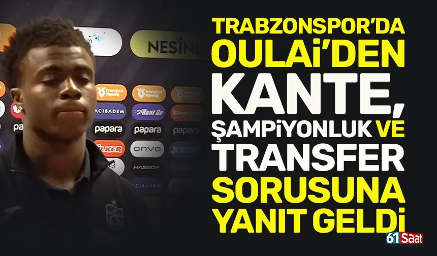 Trabzonspor'da Oulai'den Kante, Şampiyonluk ve transfer sorusuna yanıt!