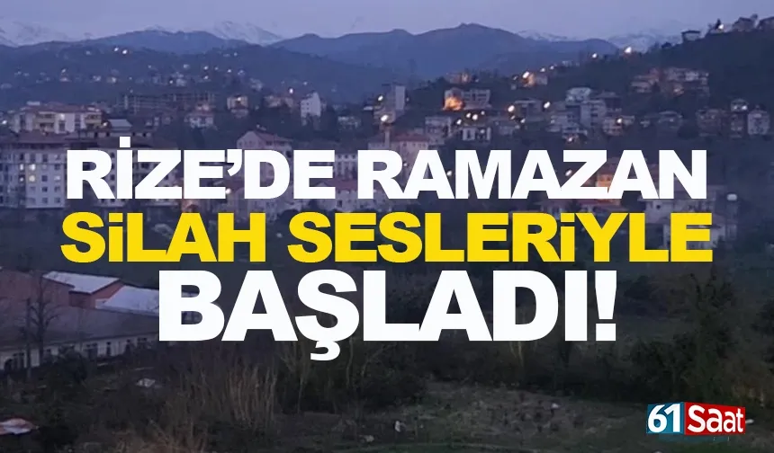 Rize'de Ramazan, silah sesleriyle başladı...