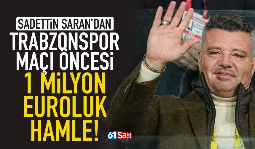 Saadettin Saran'dan, Trabzonspor maçı öncesi 1 milyon Euroluk hamle...