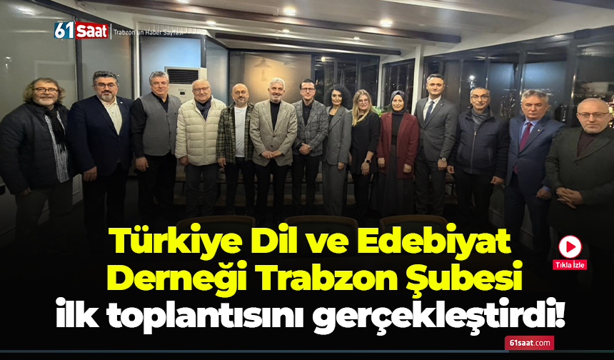 Türkiye Dil ve Edebiyat  Derneği Trabzon Şubesi  ilk toplantısını gerçekleştirdi!