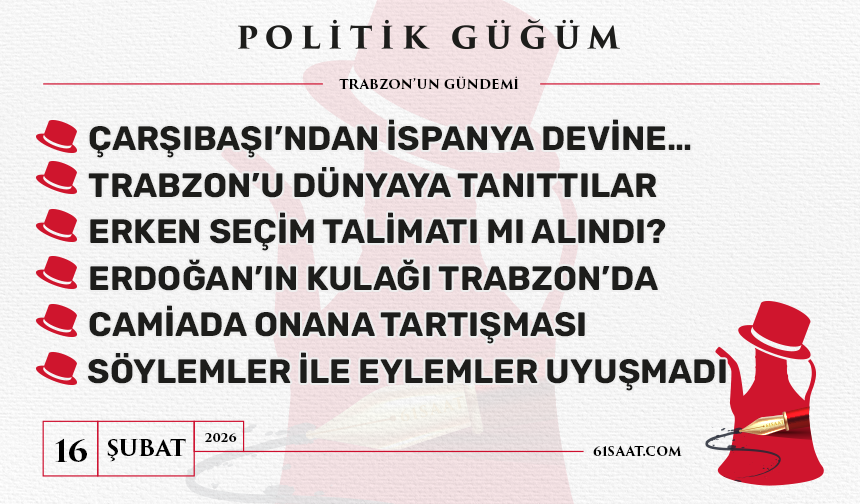 Politik Güğüm - 16 Şubat 2026