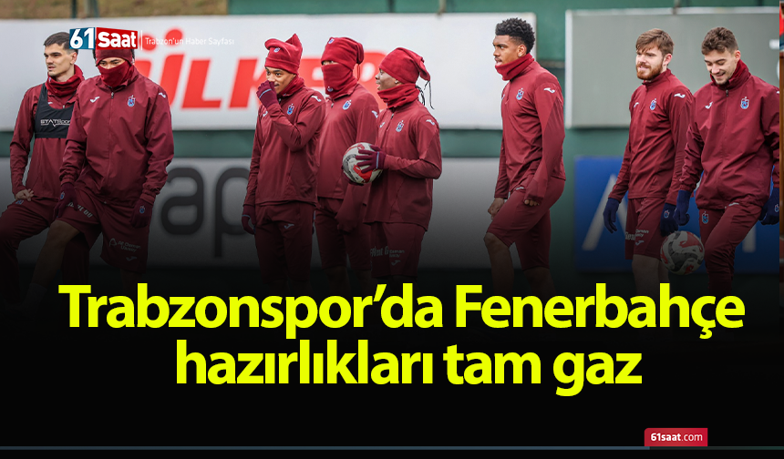 Trabzonspor’da Fenerbahçe hazırlıkları tam gaz