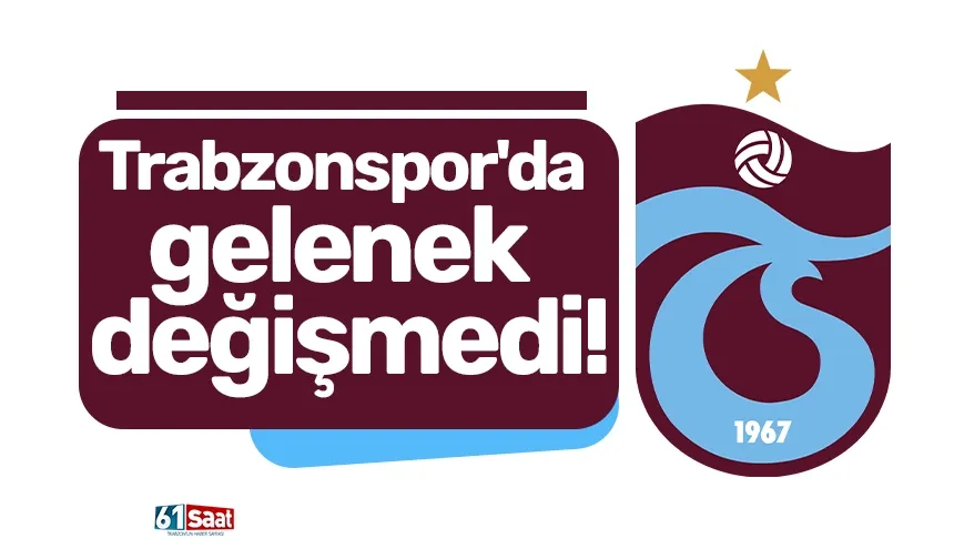 Trabzonspor'da gelenek değişmedi!