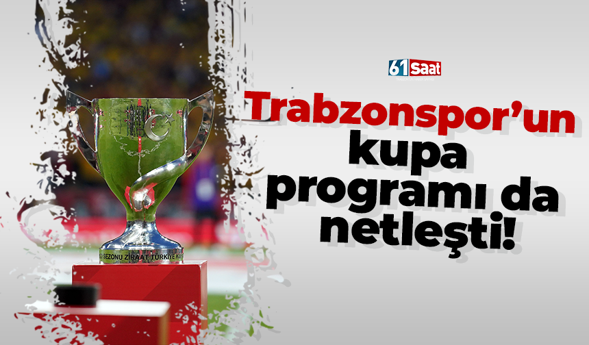 Trabzonspor’un kupa programı da netleşti!