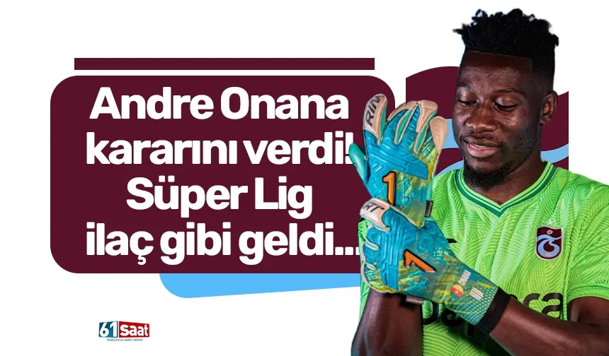 Andre Onana kararını verdi! Süper Lig ilaç gibi geldi...