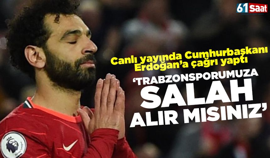 Canlı yayında Cumhurbaşkanı Erdoğan'a çağrı yaptı 'Muhammed Salah’ı alır mısınız'