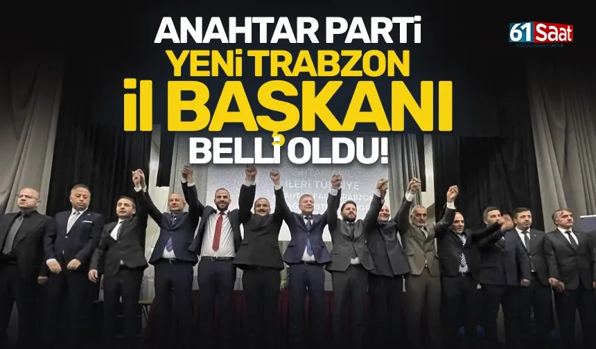 Anahtar Parti Yeni Trabzon İl Başkanı Belli oldu...