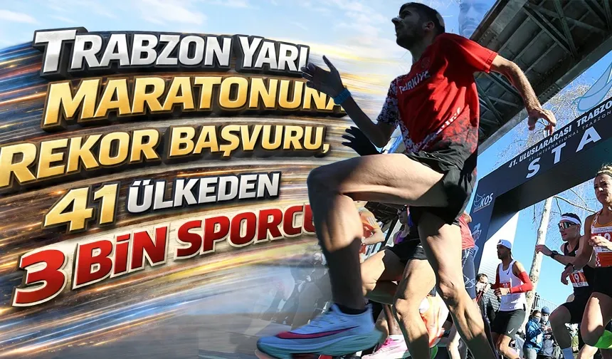 Trabzon'da rekor! Yarı Maraton için 41 ülkeden 3 bin sporcu gelecek...