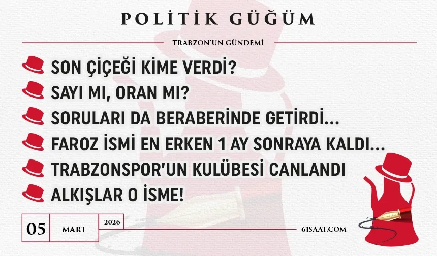 Politik Güğüm - 05 Mart 2026