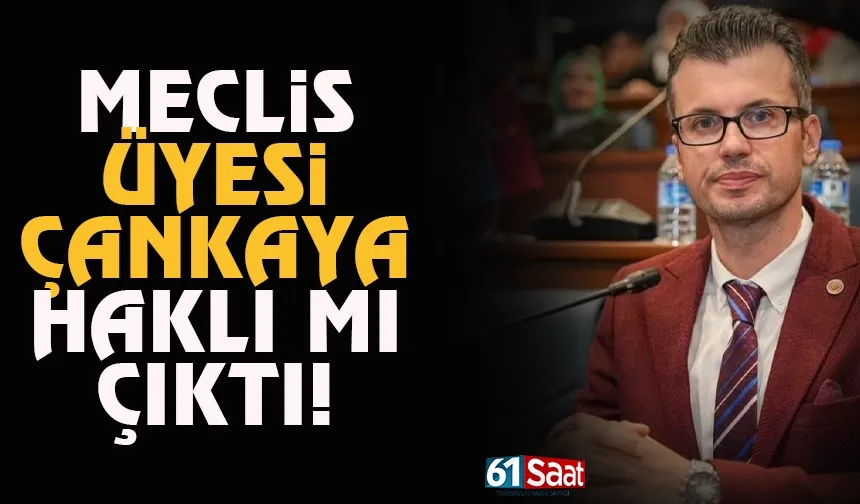 Trabzon Meclis Üyesi Mustafa Çankaya, haklı mı çıktı?