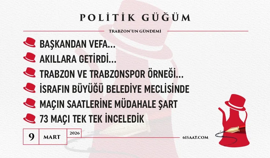 Politik Güğüm - 09 Mart 2026