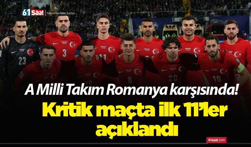 A Milli Takım Romanya karşısında! Kritik maçta ilk 11’ler açıklandı