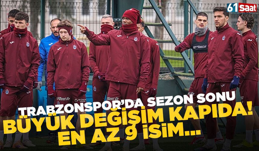 Trabzonspor'da büyük değişim kapıda! Tam 9 oyuncu...