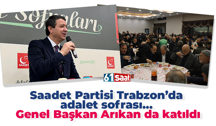 Saadet Partisi Trabzon’da adalet sofrası… Genel Başkan Arıkan da katıldı