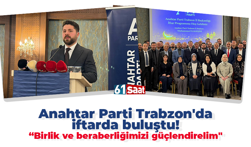 Anahtar Parti Trabzon'da iftarda buluştu! “Birlik ve beraberliğimizi güçlendirelim"
