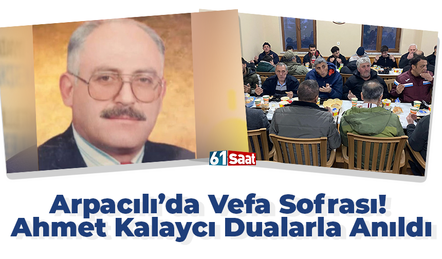 Arpacılı’da Vefa Sofrası! Ahmet Kalaycı Dualarla Anıldı