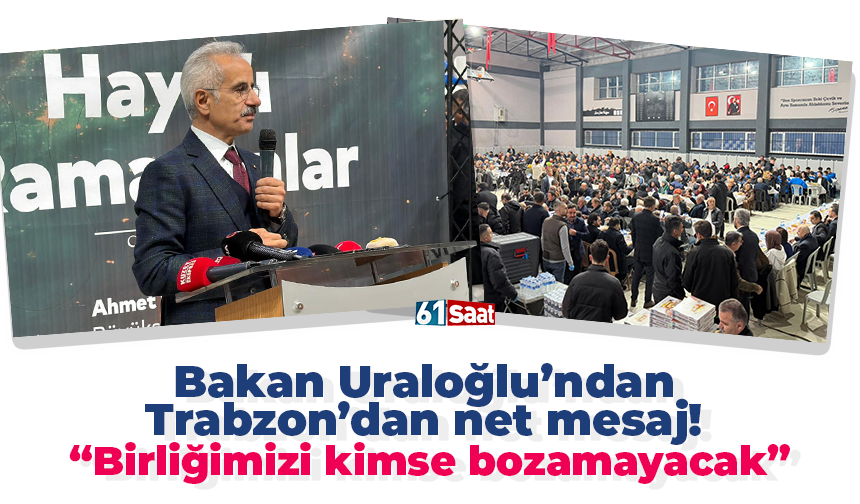 Bakan Uraloğlu’ndan Trabzon’dan net mesaj! “Birliğimizi kimse bozamayacak”