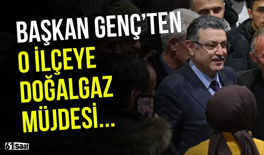 Trabzon'da Başkan Genç'ten o ilçeye doğalgaz müjdesi...