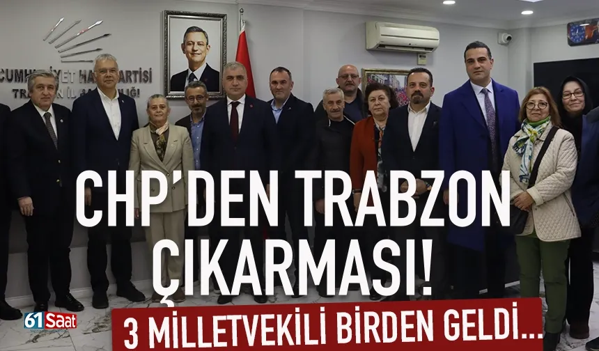 CHP'den Trabzon çıkarması! 3 milletvekili birden geldi...