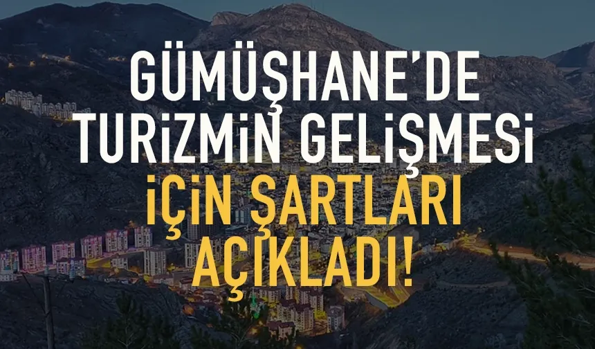 Gümüşhane’de turizim için bunlar şart...