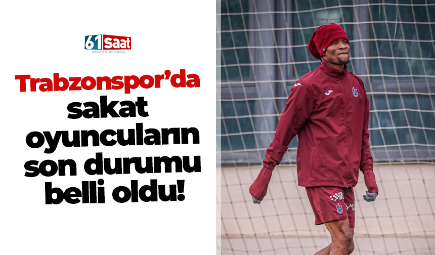 Trabzonspor’da sakat oyuncuların son durumu belli oldu!