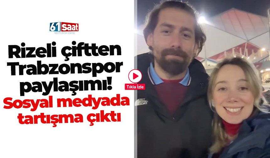 Rizeli çiftten Trabzonspor paylaşımı! Sosyal medyada tartışma çıktı
