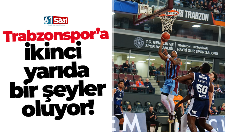 Trabzonspor’a ikinci yarıda bir şeyler oluyor!