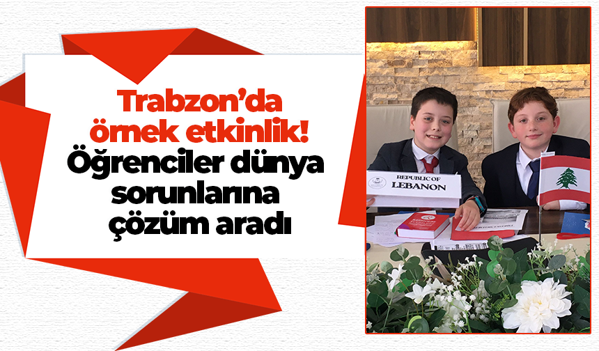 Trabzon’da örnek etkinlik! Öğrenciler dünya sorunlarına çözüm aradı