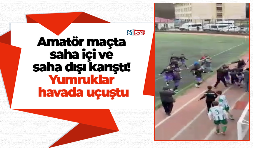 Amatör maçta saha içi ve saha dışı karıştı! Yumruklar havada uçuştu