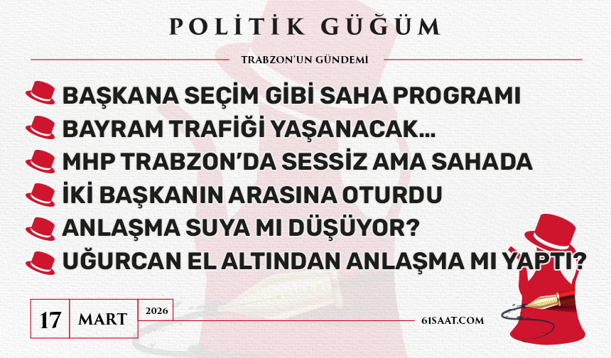 Politik Güğüm - 17 Mart 2026