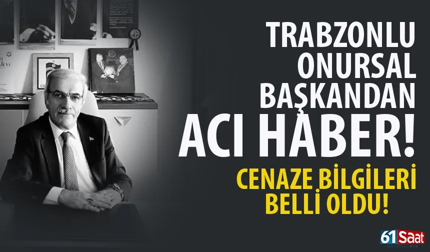 Trabzonlu Onursal Başkan hayatını kaybetti! Cenaze bilgileri belli oldu...
