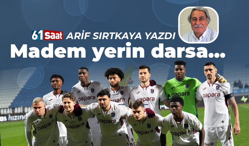 Arif Sırtkaya yazdı! Madem yerin darsa...