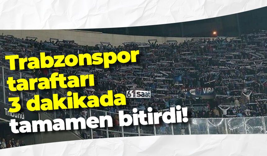 Trabzonspor taraftarları 3 dakikada bitirdi!
