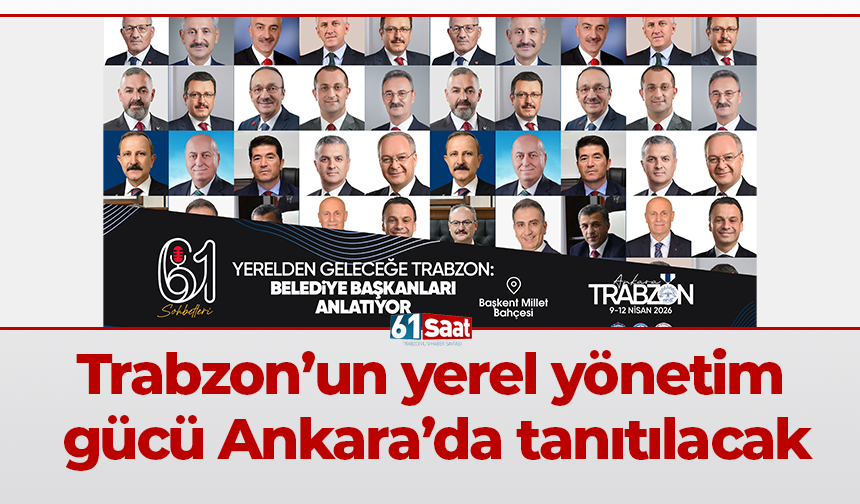 Trabzon’un yerel yönetim gücü Ankara’da tanıtılacak