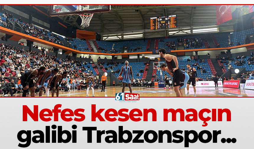 Nefes kesen maçın galibi Trabzonspor...