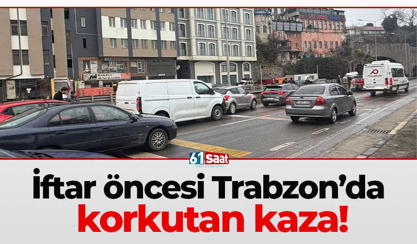 İftar öncesi Trabzon’da korkutan kaza!