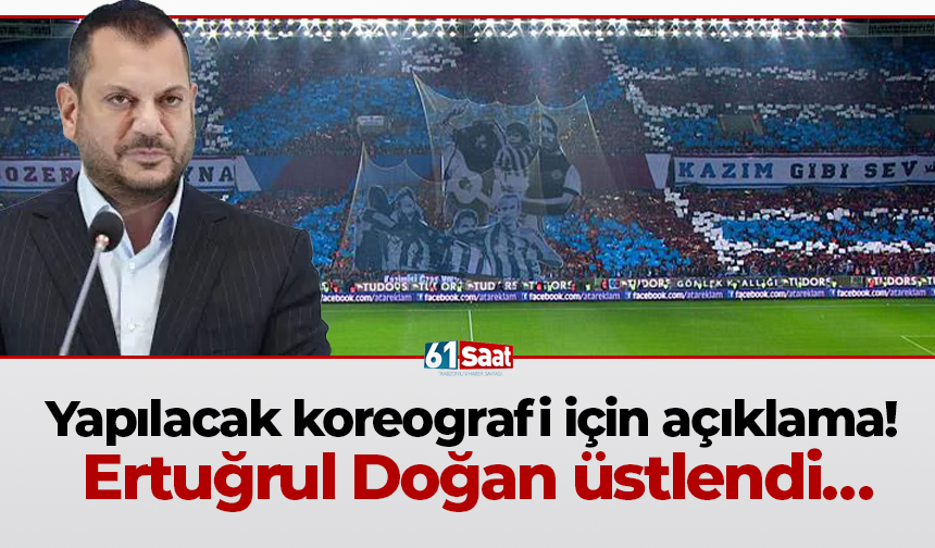Yapılacak koreografi için açıklama!  Ertuğrul Doğan üstlendi…