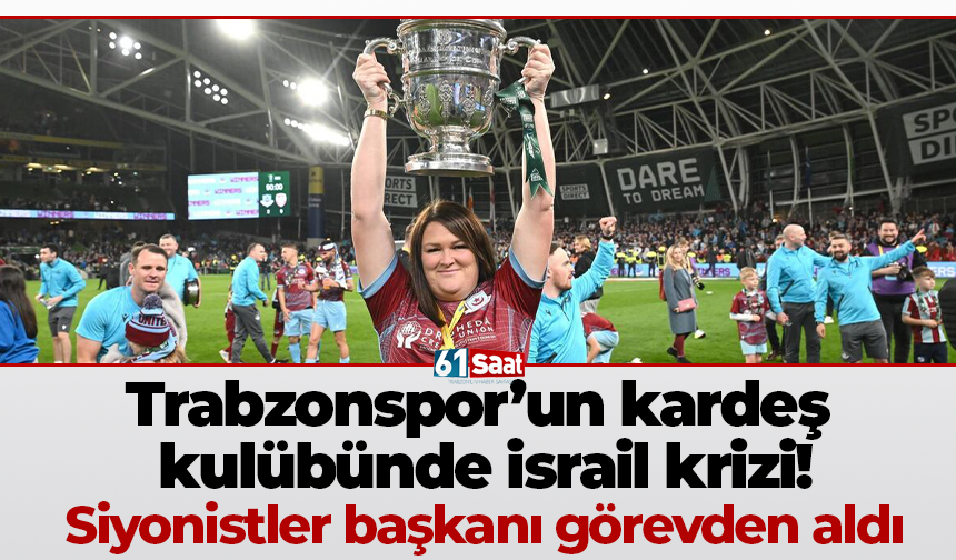 Trabzonspor’un kardeş kulübünde israil krizi! Siyonistler başkanı görevden aldı