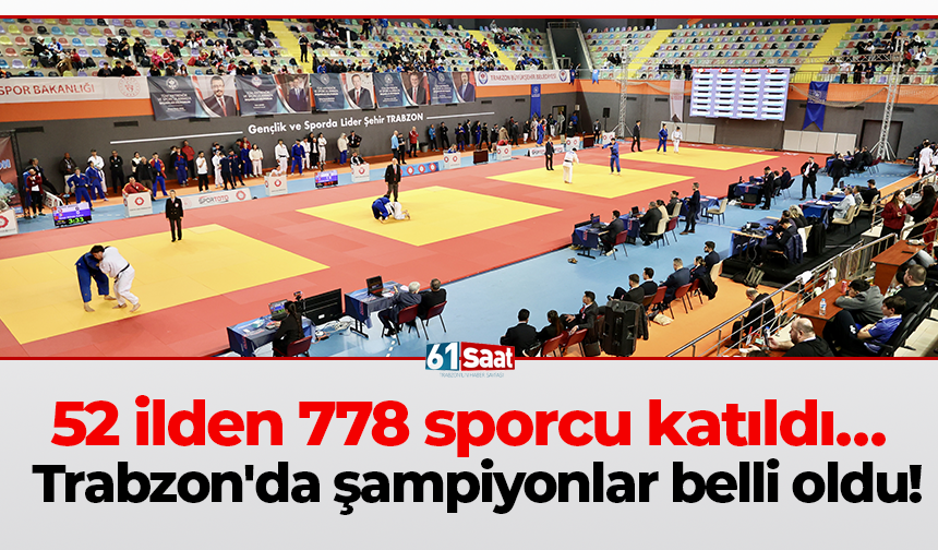 52 ilden 778 sporcu katıldı… Trabzon'da şampiyonlar belli oldu!