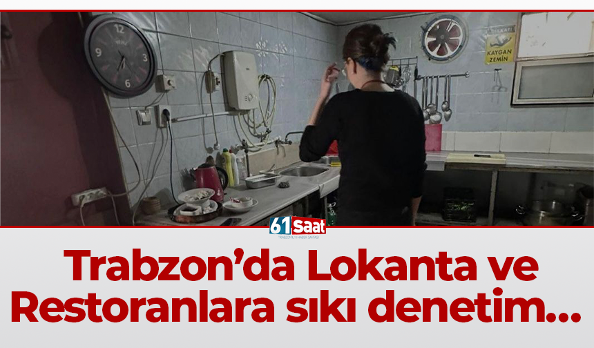 Trabzon’da Lokanta ve Restoranlara sıkı denetim…