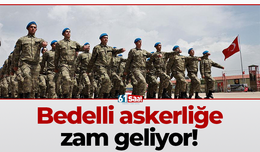 Bedelli askerliğe zam geliyor!