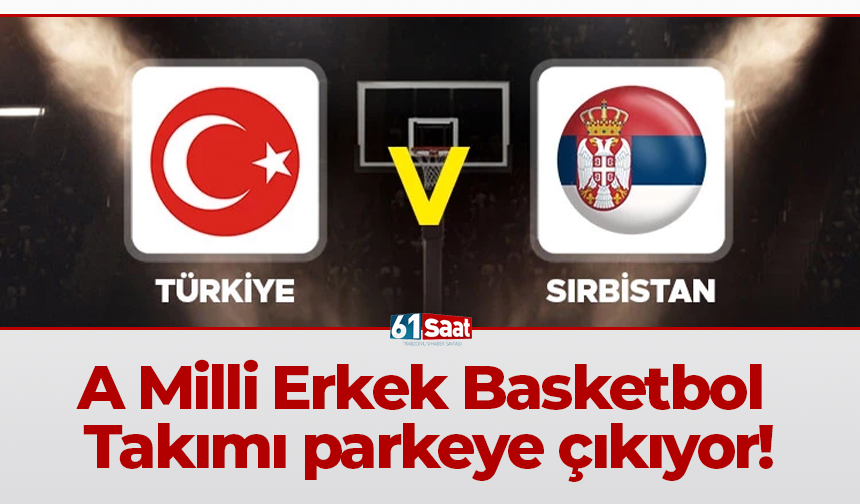 A Milli Erkek Basketbol Takımı parkeye çıkıyor!