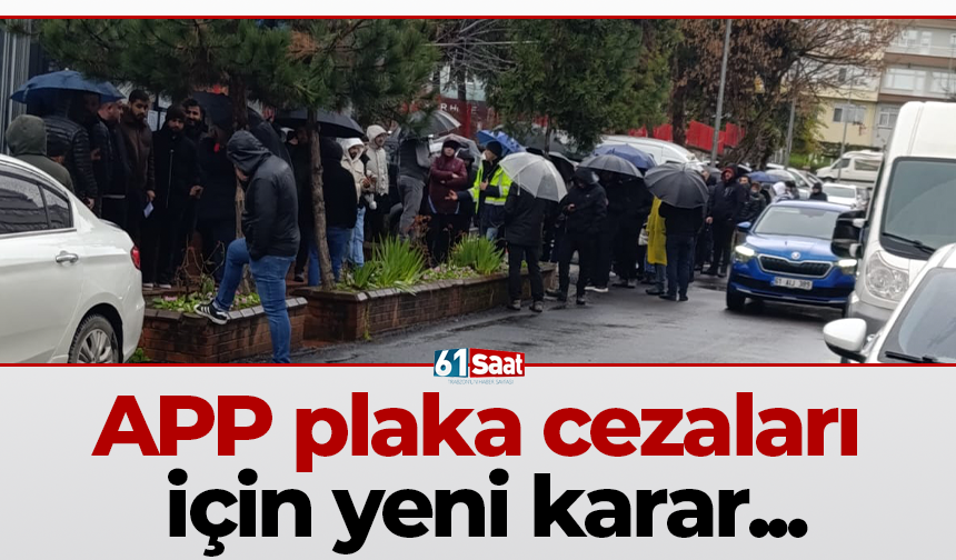APP plaka cezaları için yeni karar...