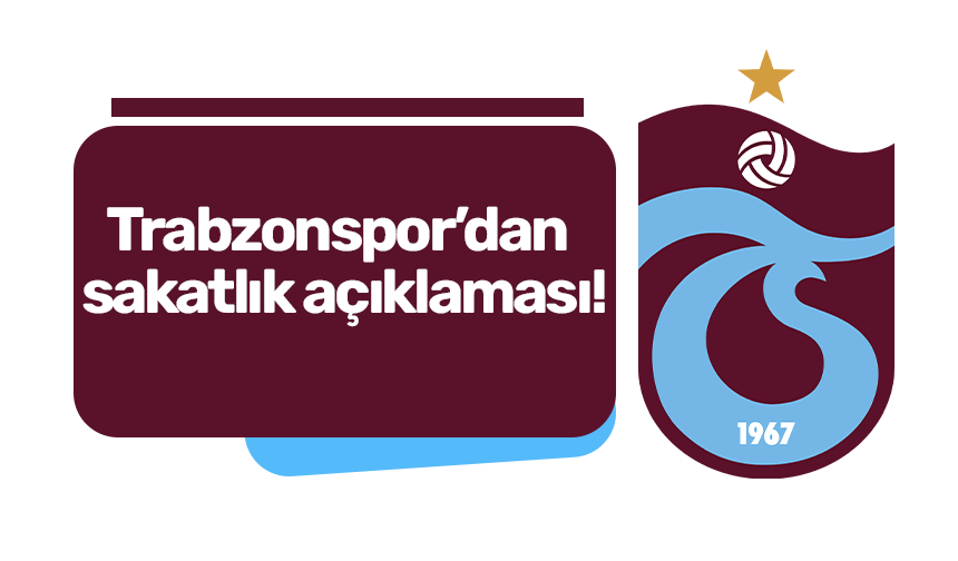 Trabzonspor’dan sakatlık açıklaması!