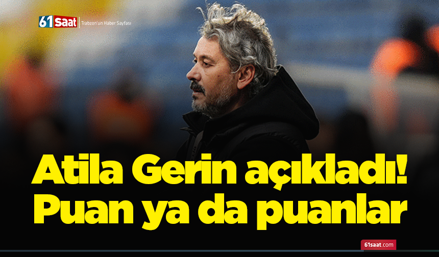 Atila Gerin açıkladı! Puan ya da puanlar