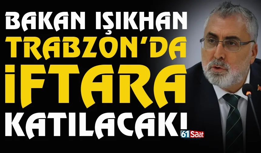 Bakan Vedat Işıkhan, Trabzon'da iftara katılacak!