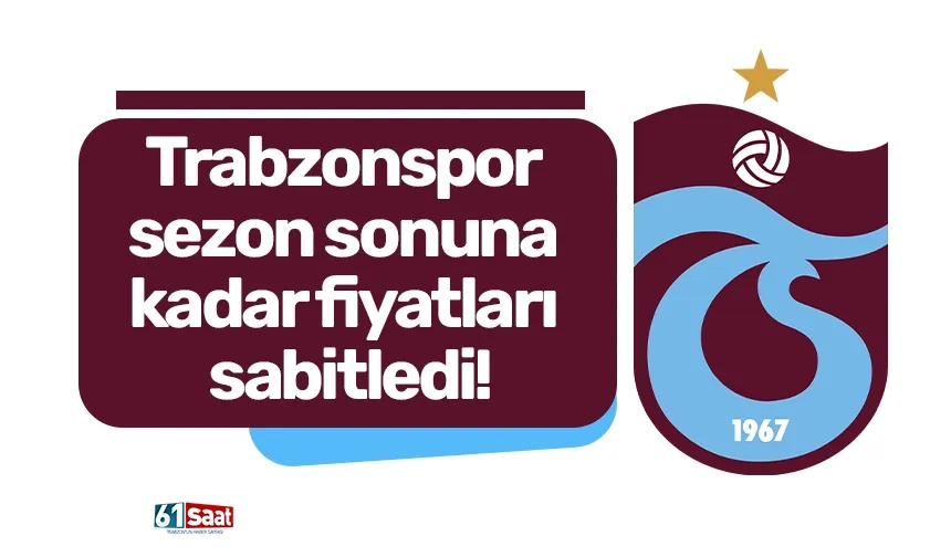 Trabzonspor sezon sonuna kadar fiyatları sabitledi!