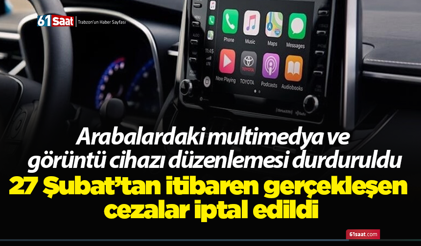 Arabalardaki multimedya ve görüntü cihazı düzenlemesi durduruldu