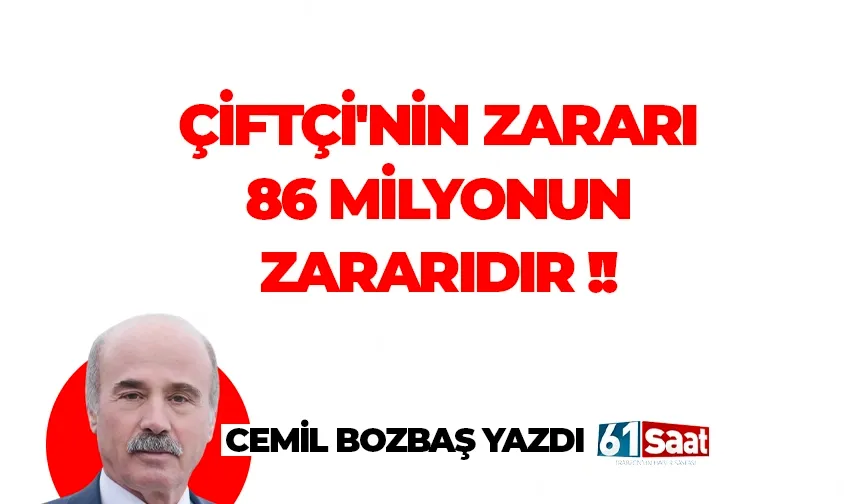 ÇİFTÇİ'NİN ZARARI 86 MİLYONUN ZARARIDIR !!